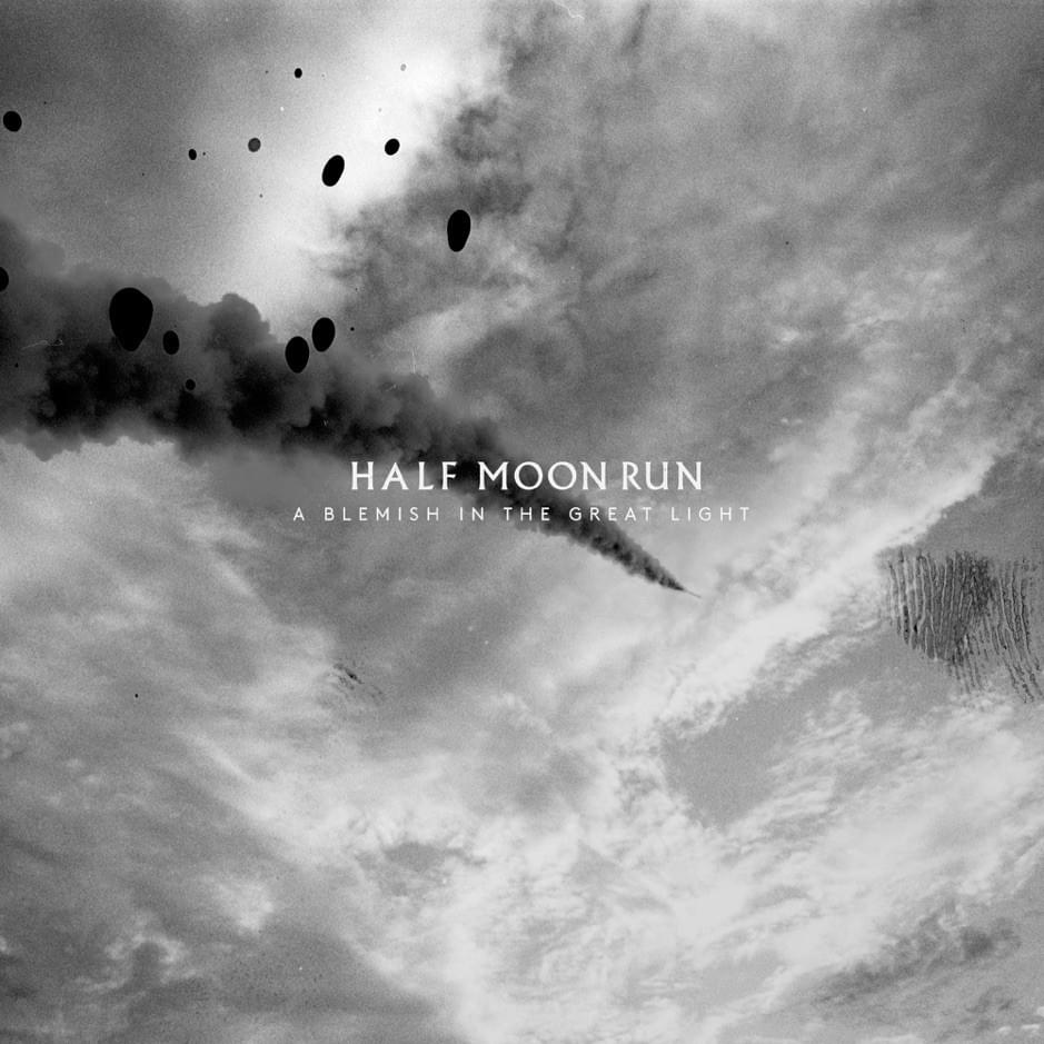 Half Moon Run album A Blemish In The Great Light